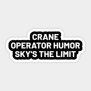 Crane operator humor: Sky's the limit Sticker